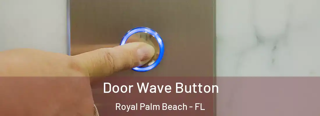 Door Wave Button Royal Palm Beach - FL