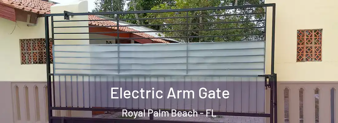 Electric Arm Gate Royal Palm Beach - FL